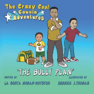 Könyv The Crazy Cool Cousins Adventures: The Bully Plan Lasonya Moran-Royston