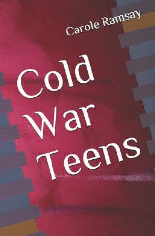 Knjiga Cold War Teens Carole Claire Ramsay