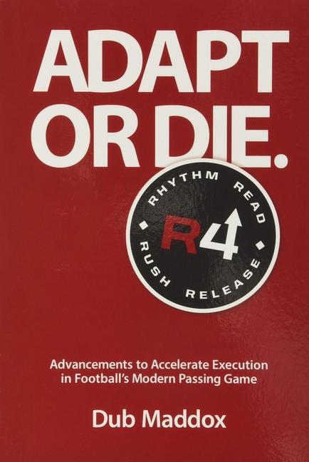 Book Adapt or Die: Advancements to Accelerate Execution in Football's Modern Passing Game Dub Maddox