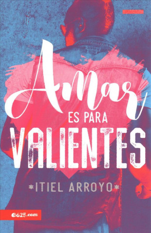 Kniha Amar Es Para Valientes Itiel Arroyo