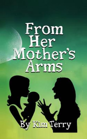 Βιβλίο FROM HER MOTHER'S ARMS Kim Terry