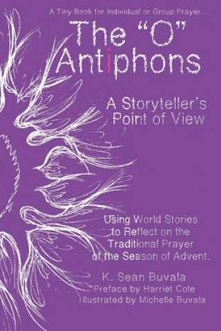 Könyv O Antiphons: A Storyteller's Point of View: World Tales to Reflect on the Traditional Prayer of the Advent Season K. Sean Buvala