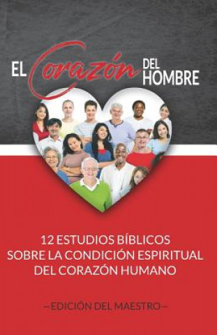 Carte El Corazón del Hombre (Edición del Maestro): 12 Estudios Bíblicos sobre la Condición Espiritual del Corazón Humano Jeremy J. Markle