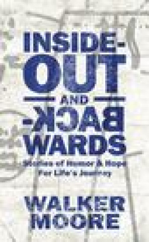 Carte Inside Out & Backwards: Stories of Humor and Hope for Life's Journey Walker Moore