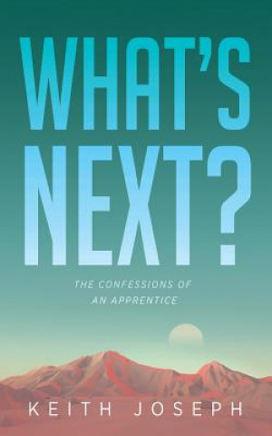 Kniha What's Next?: The Confessions of an Apprentice Keith Joseph