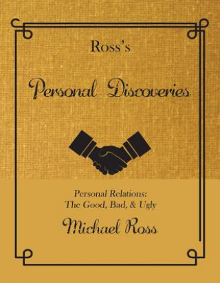 Knjiga Ross's Personal Discoveries: Personal Relations: The Good, Bad, & Ugly Michael Ross