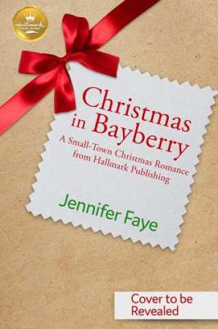 Könyv Christmas in Bayberry: A Small-Town Christmas Romance from Hallmark Publishing Jennifer Faye