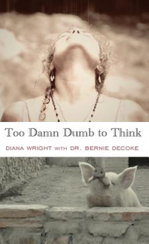Книга Too Damn Dumb to Think Diana Wright