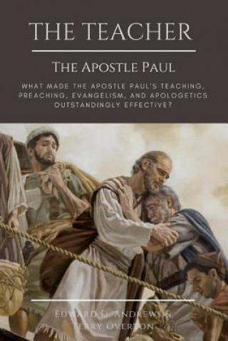 Carte The Teacher the Apostle Paul: What Made the Apostle Paul's Teaching, Preaching, Evangelism, and Apologetics Outstanding Effective? Terry Overton