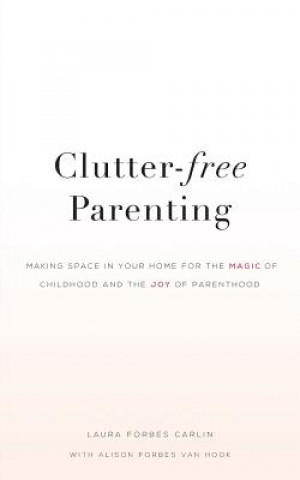 Könyv Clutter-Free Parenting Laura Forbes Carlin