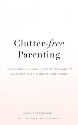 Kniha Clutter-Free Parenting Laura Forbes Carlin