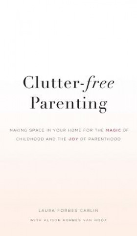 Kniha Clutter-Free Parenting Laura Forbes Carlin