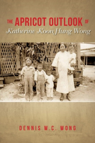 Könyv The Apricot Outlook Of Katherine Koon Hung Wong Dennis W. C. Wong