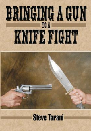 Kniha Bringing a Gun to  a Knife Fight Steve Tarani