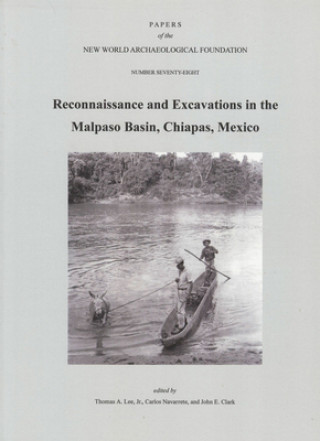 Könyv Reconnaissance and Excavations in the Malpaso Basin, Chiapas, Mexico: Number 78 Volume 78 Thomas A. Lee