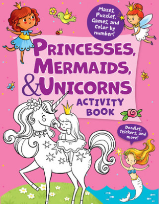 Kniha Princesses, Mermaids & Unicorns Activity Book: Tons of Fun Activities! Mazes, Drawing, Matching Games & More! Lida Danilova