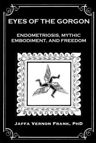 Kniha Eyes of the Gorgon: Endometriosis, Mythic Embodiment, and Freedom Jaffa Vernon Frank