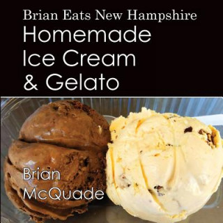 Kniha Brian Eats New Hampshire: Homemade Ice Cream and Gelato Brian Mcquade