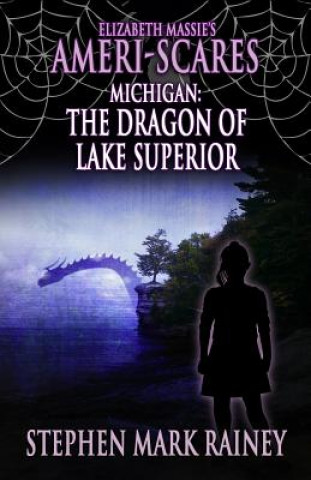 Carte Elizabeth Massie's Ameri-Scares Michigan: The Dragon of Lake Superior Stephen Mark Rainey