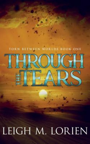 Knjiga Through the Tears Leigh M. Lorien