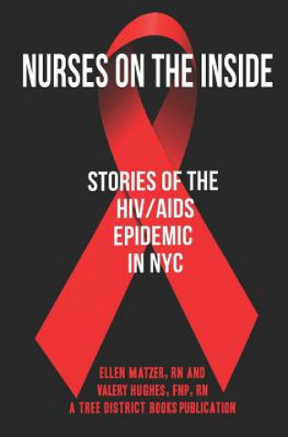 Kniha Nurses On The Inside: Stories Of The HIV/AIDS Epidemic In NYC Ellen Matzer