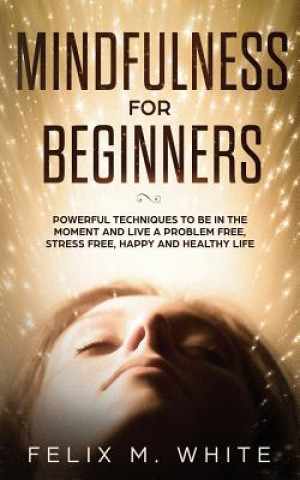 Livre Mindfulness for Beginners Felix M. White