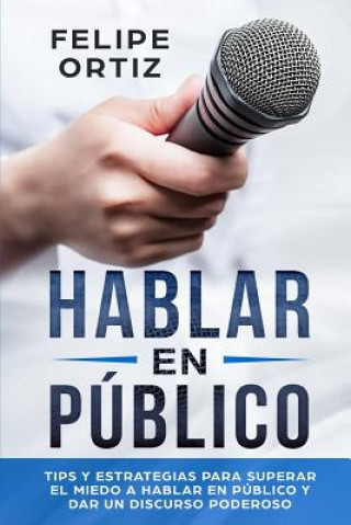 Könyv Hablar en Publico Felipe Ortiz