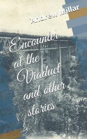 Carte Encounter at the Viaduct and Other Stories Andrew Millar