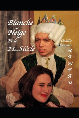 Carte Blanche Neige et le 21?me si?cle Ophelie-Alexandre Rameau