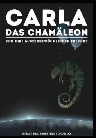 Carte Carla Das Chamäleon: Und Ihre Wunderbaren Freunde Renate Schiansky