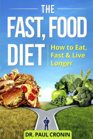 Könyv The Fast, Food Diet: How to Eat, Fast and Live Longer Paul Cronin
