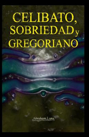 Книга Celibato, Sobriedad Y Gregoriano Abraham Luna