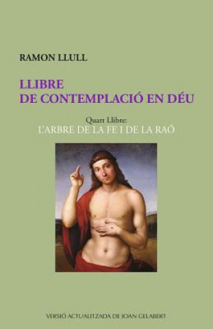 Buch Llibre de Contemplació En Déu: L'Arbre de la Fe I de la Raó Ramon Llull