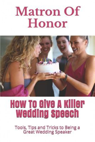 Książka Matron Of Honor: How To Give A Killer Wedding Speech Story Ninjas