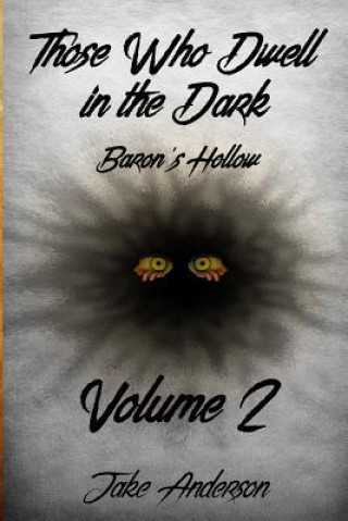 Książka Those Who Dwell in the Dark: Baron's Hollow: Volume 2 Jake Anderson