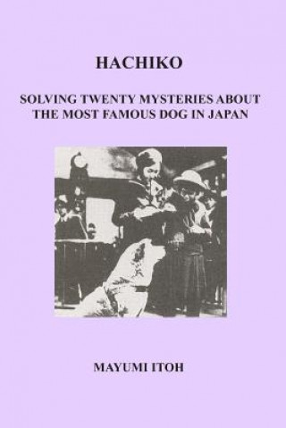 Książka Hachiko: Solving Twenty Mysteries about the Most Famous Dog in Japan Mayumi Itoh