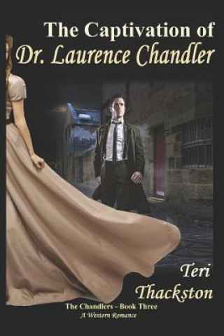 Knjiga The Captivation of Dr. Laurence Chandler: The Chandlers - Book Three Teri Thackston