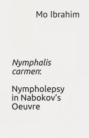 Kniha Nymphalis Carmen: Nympholepsy in Nabokov's Oeuvre Mo Ibrahim