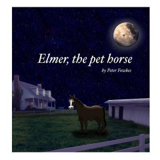 Kniha Elmer, the Pet Horse: A Beyond the Blue Barn Book Peter Fowkes