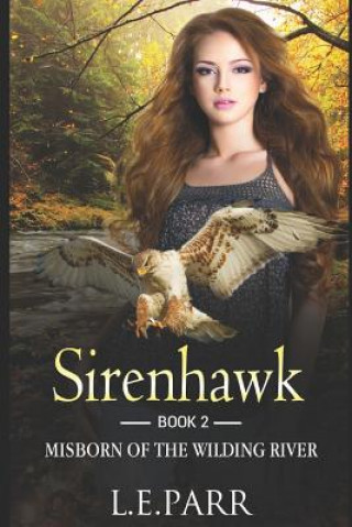 Könyv Sirenhawk Book 2: Misborn of the Wilding River L. E. Parr