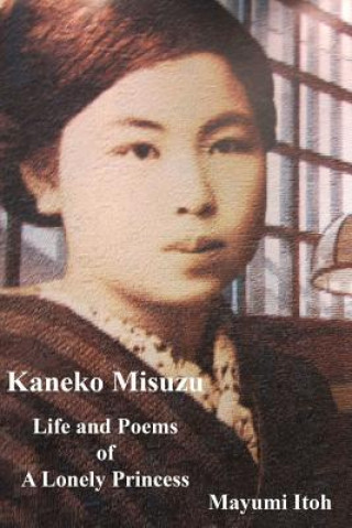 Kniha Kaneko Misuzu: Life and Poems of A Lonely Princess Mayumi Itoh