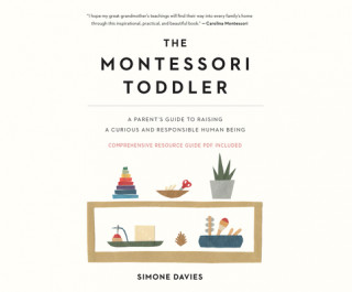 Digital The Montessori Toddler: A Parent's Guide to Raising a Curious and Responsible Human Being Simone Davies
