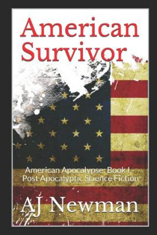 Kniha American Survivor: American Apocalypse: Book I - Post Apocalyptic Science Fiction Aj Newman