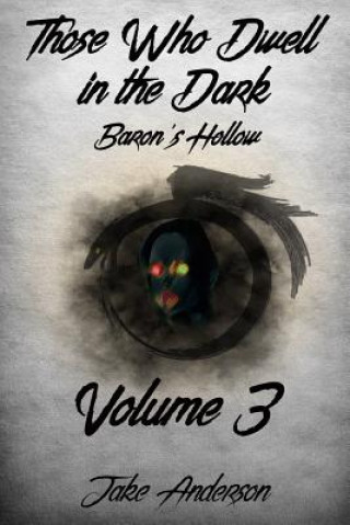 Książka Those Who Dwell in the Dark: Baron's Hollow: Volume 3 Jake Anderson