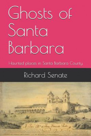 Kniha Ghosts of Santa Barbara: Haunted Places in Santa Barbara County Richard Leonard Senate