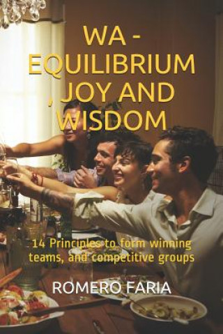 Knjiga Wa - Equilibrium, Joy and Wisdom: 14 Principles to Form Winning Teams, and Competitive Groups Romero Faria