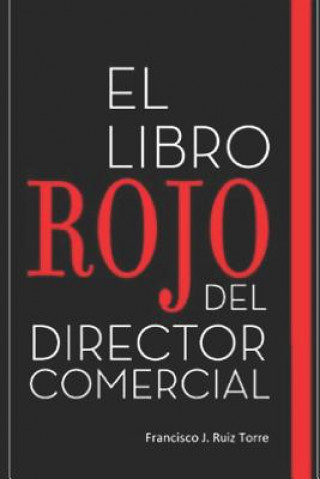 Kniha El Libro Rojo del Director Comercial: 33 Pasos Para El Perfeccionamiento Comercial de Las Empresas Francisco J. Ruiz Torre