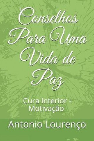 Kniha Conselhos Para Uma Vida de Paz: Vinde a MIM Todos OS Que Cansados E Oprimidos E Eu Vos Aliviarei Antonio Lourenco