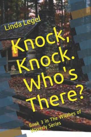 Könyv Knock, Knock. Who's There?: Book 3 in The Witches of Waverly Series Linda Legel