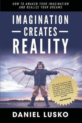 Kniha Imagination Creates Reality: How To Awaken Your Imagination and Realize Your Dreams Daniel Lusko